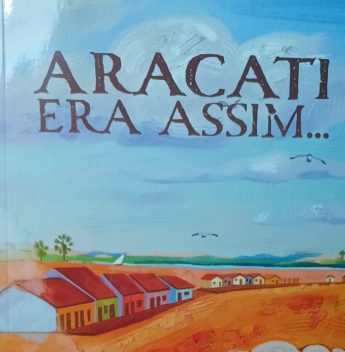 Lançamento do livro “Aracati Era Assim” celebra a história da cidade