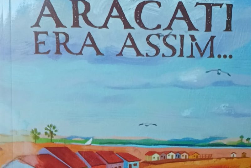 Lançamento do livro “Aracati Era Assim” celebra a história da cidade
