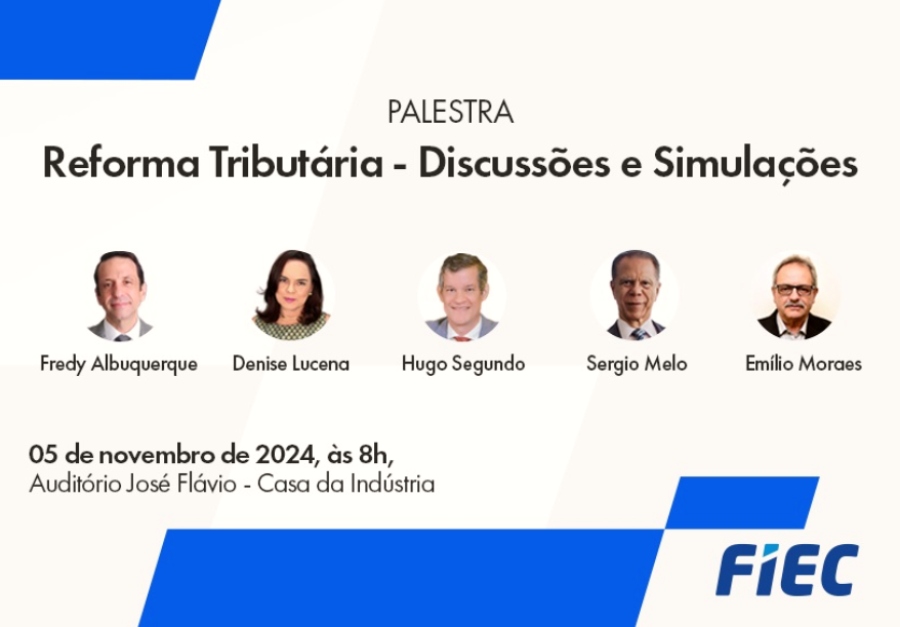 FIEC promove um evento exclusivo para debater impactos da Reforma Tributária FIEC promove um evento exclusivo para debater impactos da Reforma Tributária